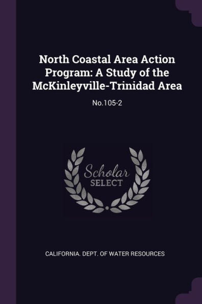 North Coastal Area Action Program: A Study Of The Mckinleyville-Trinidad Area: No.105-2