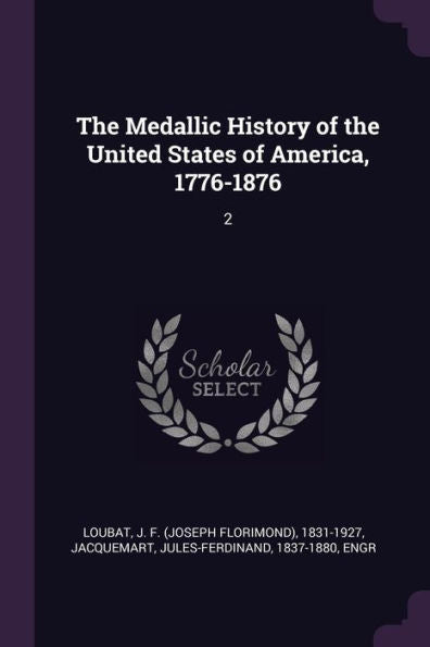 The Medallic History Of The United States Of America, 1776-1876: 2