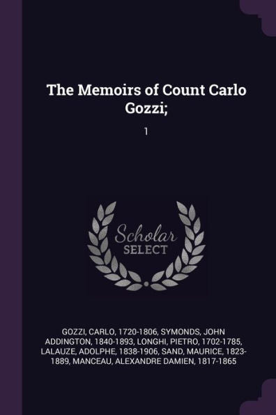 The Memoirs Of Count Carlo Gozzi;: 1
