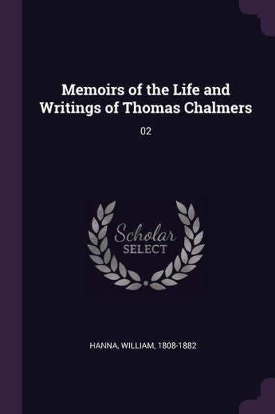 Memoirs Of The Life And Writings Of Thomas Chalmers: 02