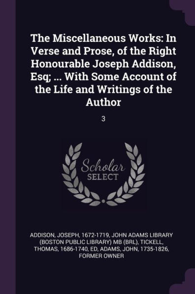 The Miscellaneous Works: In Verse And Prose, Of The Right Honourable Joseph Addison, Esq; ... With Some Account Of The Life And Writings Of The Author: 3