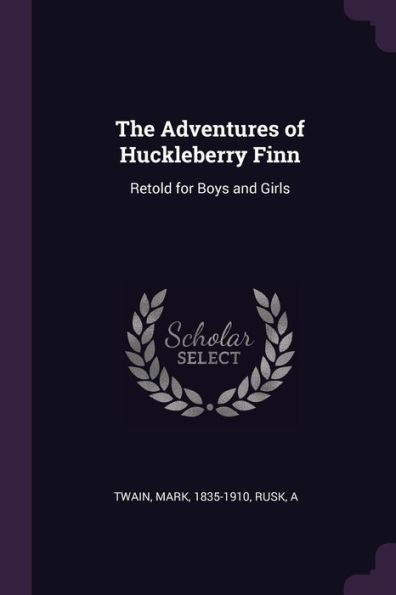 The Adventures Of Huckleberry Finn: Retold For Boys And Girls