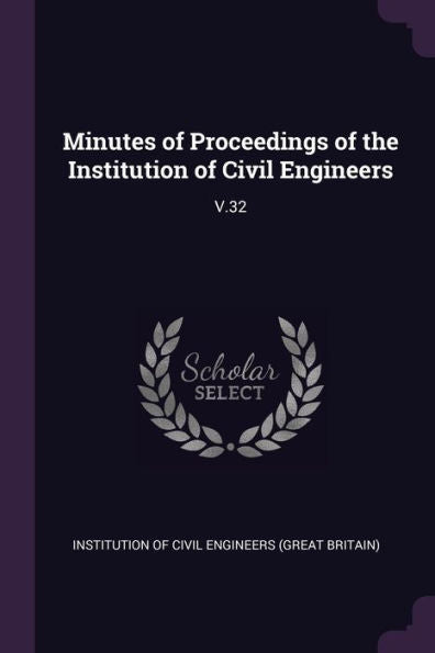 Minutes Of Proceedings Of The Institution Of Civil Engineers: V.32