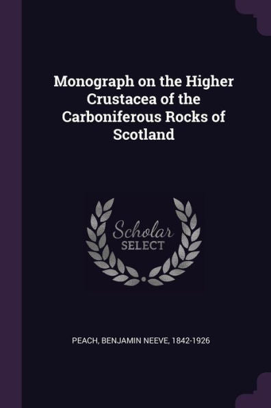 Monograph On The Higher Crustacea Of The Carboniferous Rocks Of Scotland