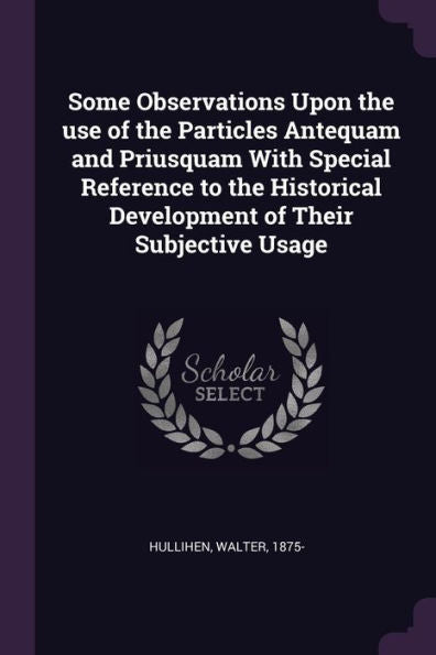 Some Observations Upon The Use Of The Particles Antequam And Priusquam With Special Reference To The Historical Development Of Their Subjective Usage