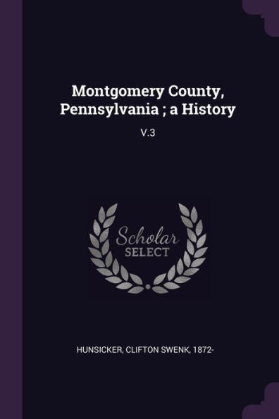 Montgomery County, Pennsylvania; A History: V.3