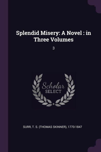 Splendid Misery: A Novel: In Three Volumes: 3