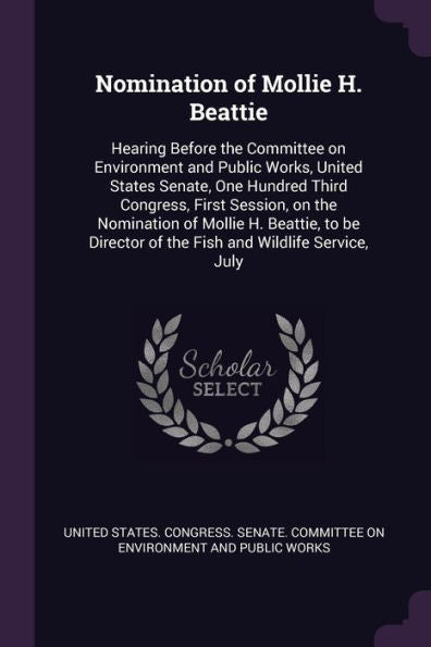 Nomination Of Mollie H. Beattie: Hearing Before The Committee On Environment And Public Works, United States Senate, One Hundred Third Congress, First ... Of The Fish And Wildlife Service, July
