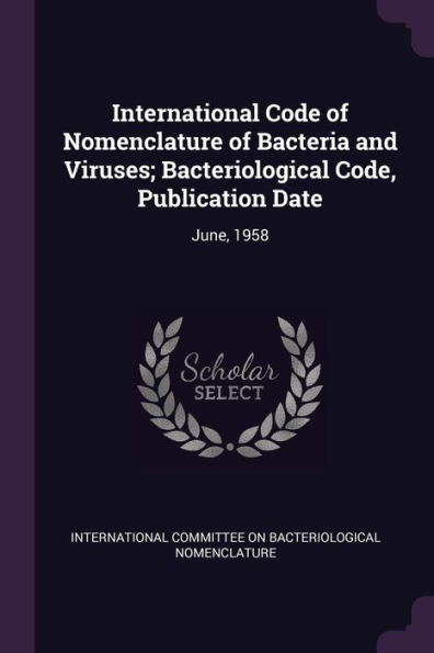 International Code Of Nomenclature Of Bacteria And Viruses; Bacteriological Code, Publication Date: June, 1958