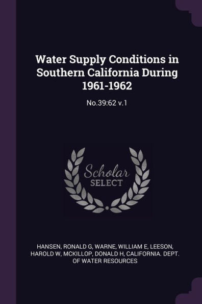 Water Supply Conditions In Southern California During 1961-1962: No.39:62 V.1