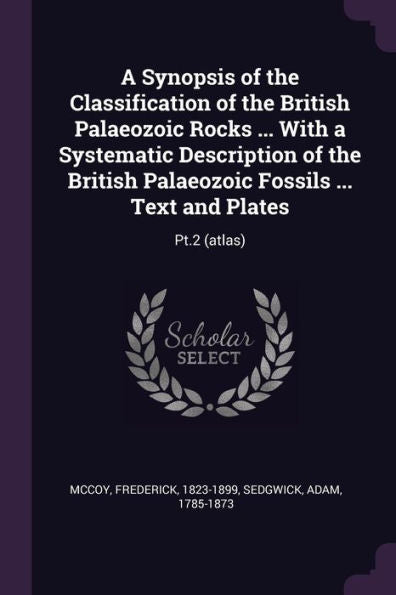 A Synopsis Of The Classification Of The British Palaeozoic Rocks ... With A Systematic Description Of The British Palaeozoic Fossils ... Text And Plates: Pt.2 (Atlas)