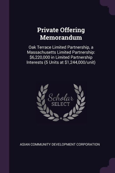 Private Offering Memorandum: Oak Terrace Limited Partnership, A Massachusetts Limited Partnership: $6,220,000 In Limited Partnership Interests (5 Units At $1,244,000/Unit)