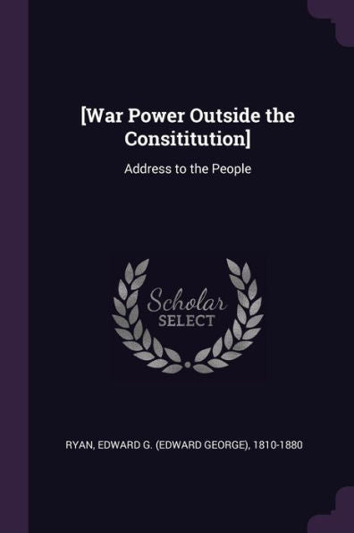 [War Power Outside The Consititution]: Address To The People