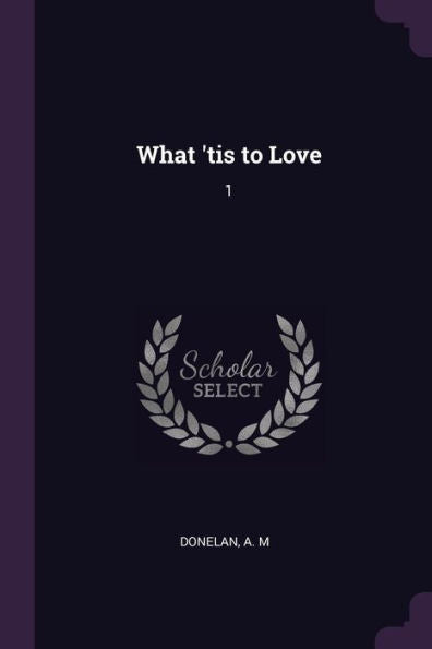 What 'tis To Love: 1
