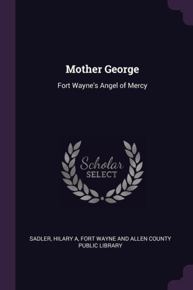 Mother George: Fort Wayne's Angel Of Mercy