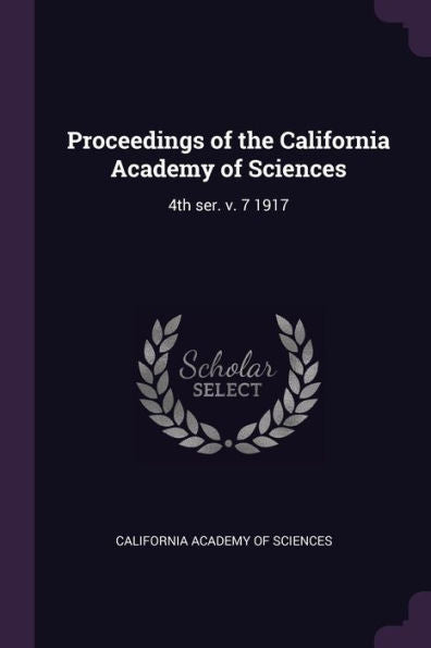 Proceedings Of The California Academy Of Sciences: 4Th Ser. V. 7 1917