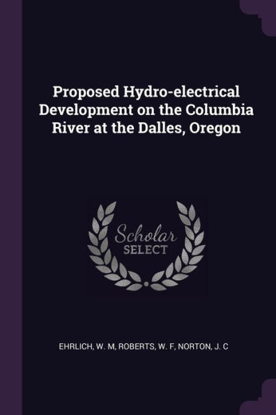 Proposed Hydro-Electrical Development On The Columbia River At The Dalles, Oregon