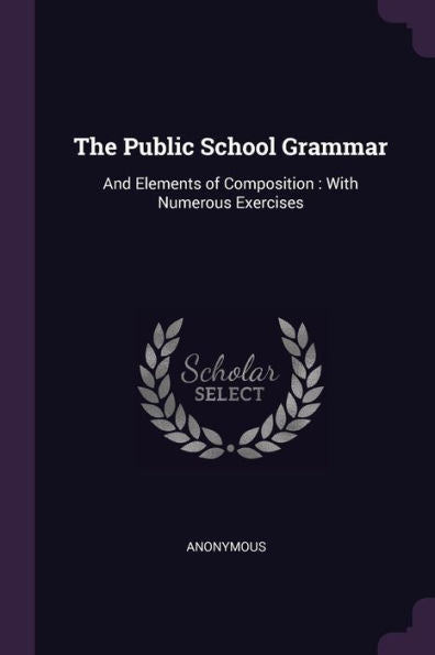 The Public School Grammar: And Elements Of Composition: With Numerous Exercises