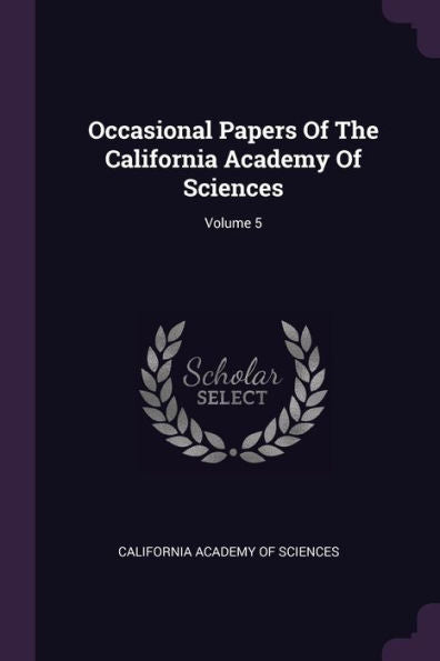 Occasional Papers Of The California Academy Of Sciences; Volume 5