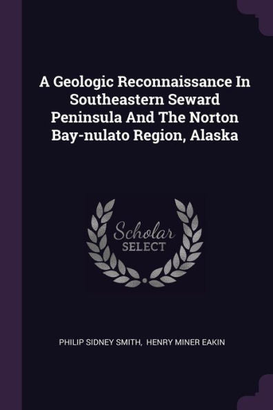 A Geologic Reconnaissance In Southeastern Seward Peninsula And The Norton Bay-Nulato Region, Alaska
