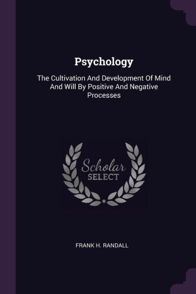 Psychology: The Cultivation And Development Of Mind And Will By Positive And Negative Processes
