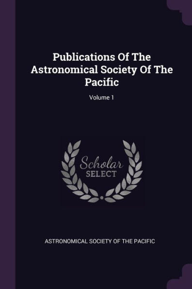 Publications Of The Astronomical Society Of The Pacific; Volume 1