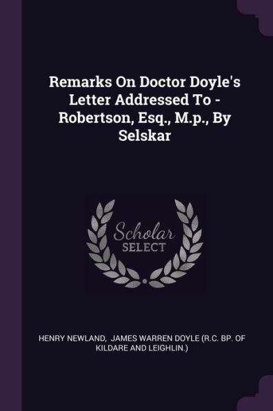 Remarks On Doctor Doyle's Letter Addressed To - Robertson, Esq., M.P., By Selskar