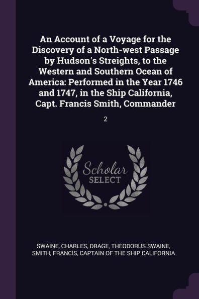 An Account Of A Voyage For The Discovery Of A North-West Passage By Hudson's Streights, To The Western And Southern Ocean Of America: Performed In The ... California, Capt. Francis Smith, Commander: 2