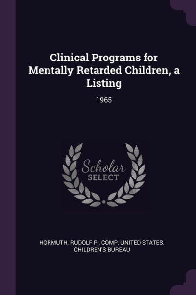 Clinical Programs For Mentally Retarded Children, A Listing: 1965