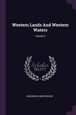 Western Lands And Western Waters; Volume 3