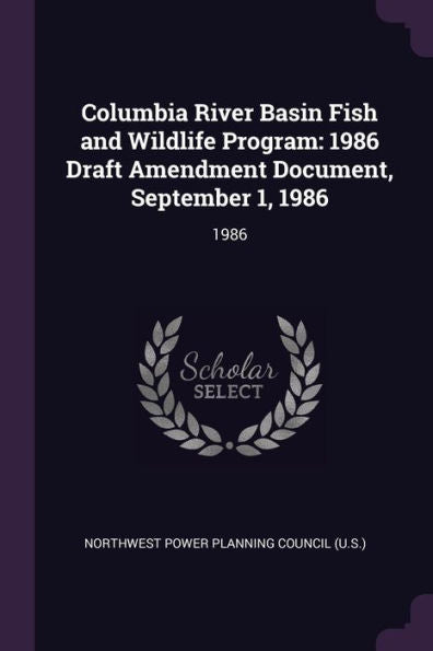 Columbia River Basin Fish And Wildlife Program: 1986 Draft Amendment Document, September 1, 1986: 1986