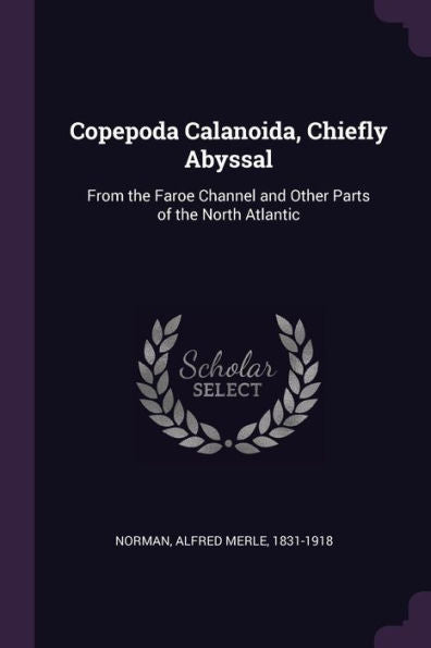 Copepoda Calanoida, Chiefly Abyssal: From The Faroe Channel And Other Parts Of The North Atlantic
