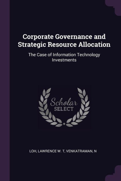 Corporate Governance And Strategic Resource Allocation: The Case Of Information Technology Investments