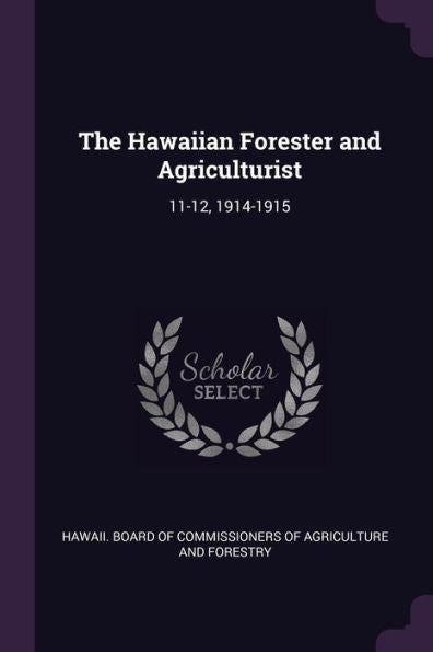 The Hawaiian Forester And Agriculturist: 11-12, 1914-1915