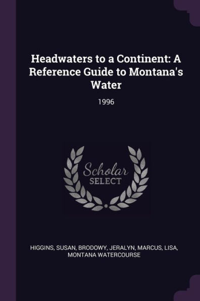 Headwaters To A Continent: A Reference Guide To Montana's Water: 1996
