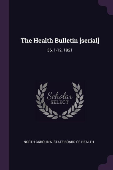The Health Bulletin [Serial]: 36, 1-12, 1921