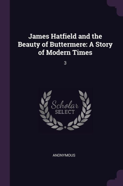 James Hatfield And The Beauty Of Buttermere: A Story Of Modern Times: 3