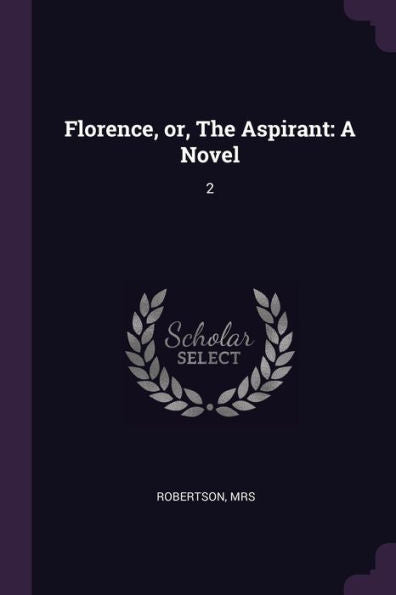 Florence, Or, The Aspirant: A Novel: 2