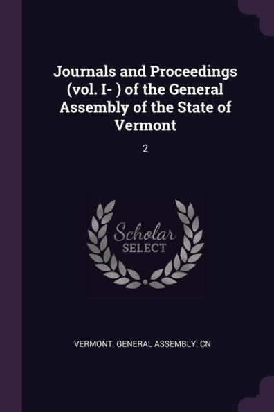 Journals And Proceedings (Vol. I- ) Of The General Assembly Of The State Of Vermont: 2