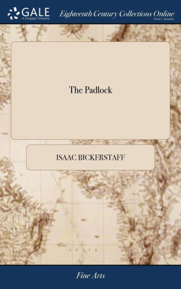 The Padlock: A Comic Opera: As It Is Perform'D By His Majesty's Servants, At The Theatre-Royal In Drury-Lane. A New Edition