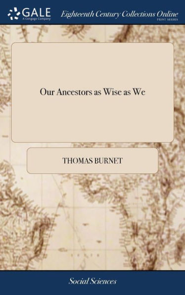 Our Ancestors As Wise As We: Or Ancient Precedents For Modern Facts, In Answer To A Letter From A Noble Lord
