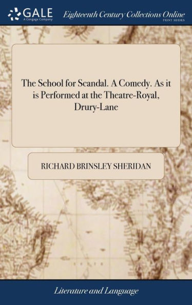 The School For Scandal. A Comedy. As It Is Performed At The Theatre-Royal, Drury-Lane