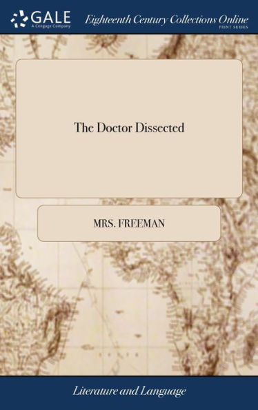 The Doctor Dissected: Or, Willy Cadogan In The Kitchen. Addressed To All Invalids, And Readers Of A Late Dissertation On The Gout, &C. &C. &C. By A Lady