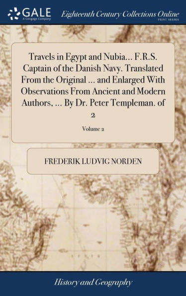 Travels In Egypt And Nubia... F.R.S. Captain Of The Danish Navy. Translated From The Original ... And Enlarged With Observations From Ancient And ... ... By Dr. Peter Templeman. Of 2; Volume 2