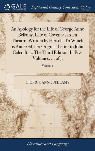 An Apology For The Life Of George Anne Bellamy, Late Of Covent-Garden Theatre. Written By Herself. To Which Is Annexed, Her Original Letter To John ... Edition. In Five Volumes. ... Of 5; Volume 2