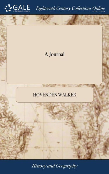 A Journal: Or Full Account Of The Late Expedition To Canada. With An Appendix ... By Sir Hovenden Walker, Kt
