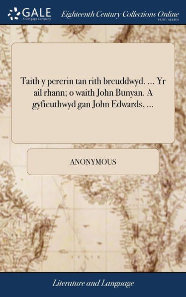 Taith Y Pererin Tan Rith Breuddwyd. ... Yr Ail Rhann; O Waith John Bunyan. A Gyfieuthwyd Gan John Edwards, ... (Welsh Edition)