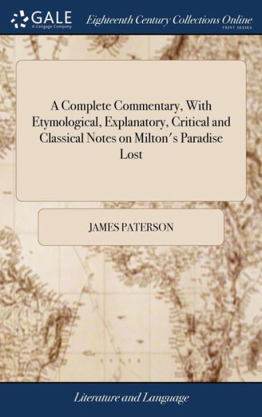 A Complete Commentary, With Etymological, Explanatory, Critical And Classical Notes On Milton's Paradise Lost: ... By James Paterson,