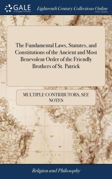 The Fundamental Laws, Statutes, And Constitutions Of The Ancient And Most Benevolent Order Of The Friendly Brothers Of St. Patrick