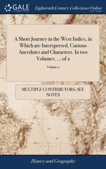 A Short Journey In The West Indies, In Which Are Interspersed, Curious Anecdotes And Characters. In Two Volumes. ... Of 2; Volume 2